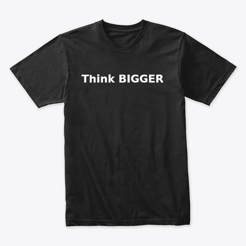 THINK BIGGER.